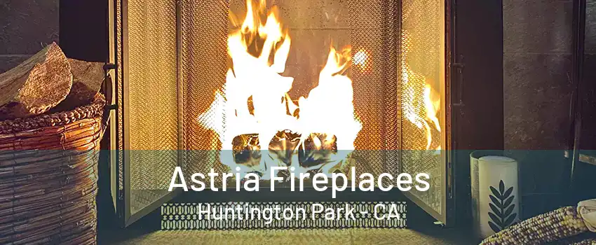 Astria Fireplaces Huntington Park - CA