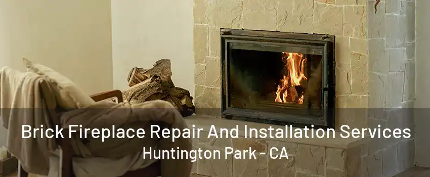 Brick Fireplace Repair And Installation Services Huntington Park - CA