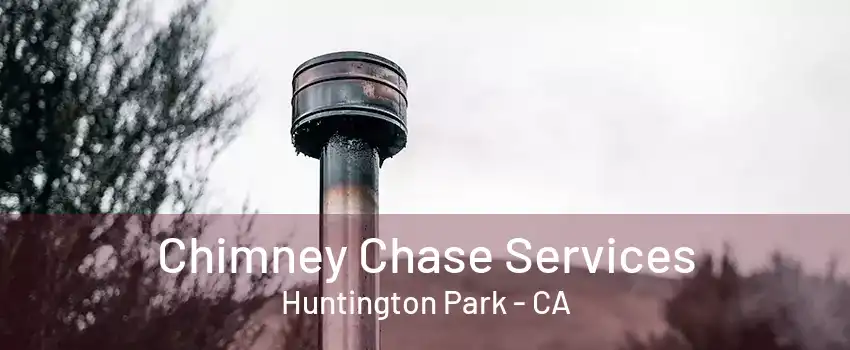 Chimney Chase Services Huntington Park - CA