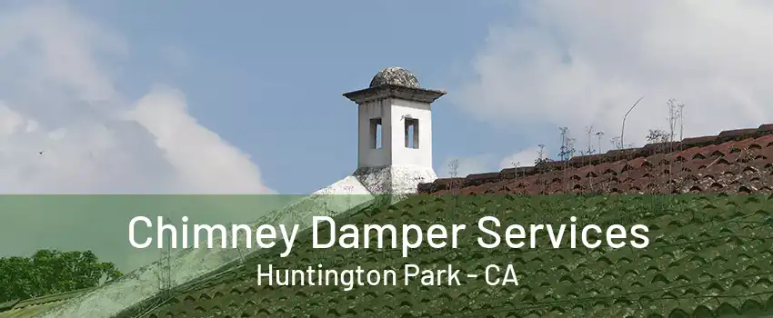 Chimney Damper Services Huntington Park - CA