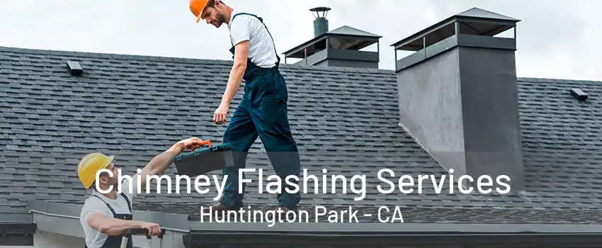 Chimney Flashing Services Huntington Park - CA