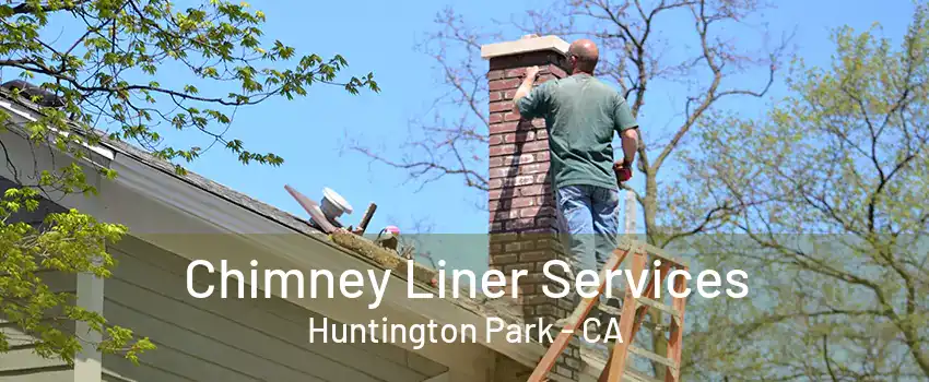 Chimney Liner Services Huntington Park - CA