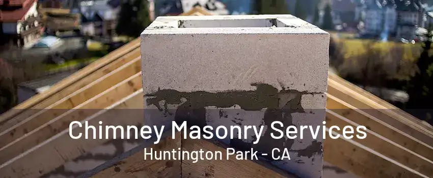 Chimney Masonry Services Huntington Park - CA