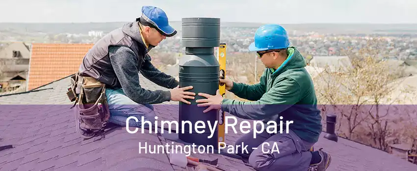 Chimney Repair Huntington Park - CA