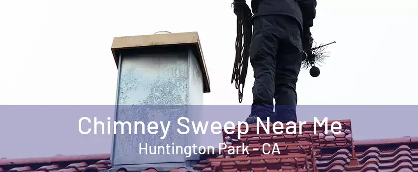 Chimney Sweep Near Me Huntington Park - CA