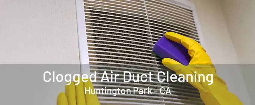 Clogged Air Duct Cleaning Huntington Park - CA