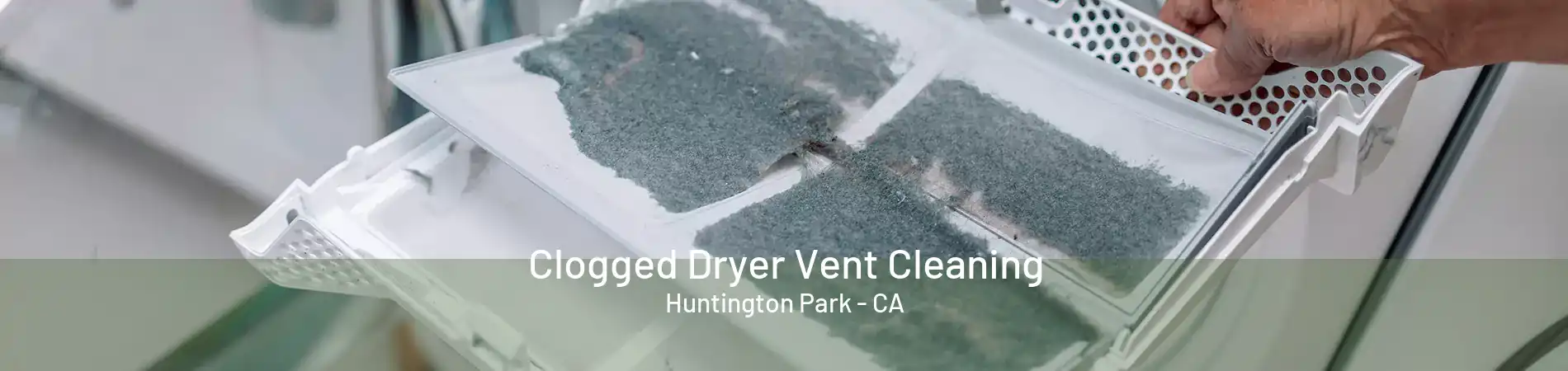 Clogged Dryer Vent Cleaning Huntington Park - CA