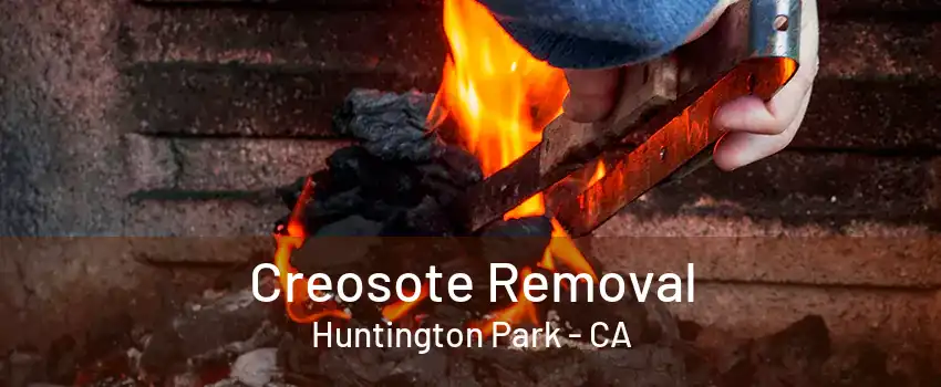 Creosote Removal Huntington Park - CA