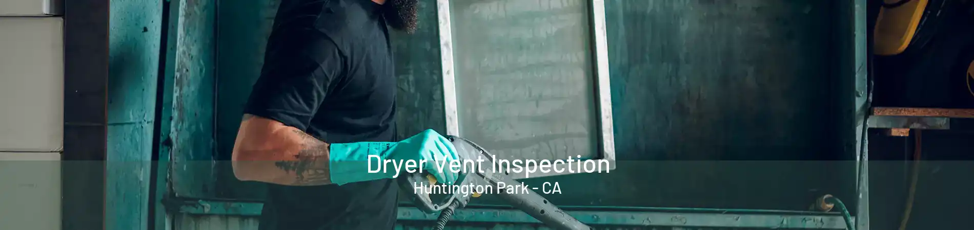 Dryer Vent Inspection Huntington Park - CA