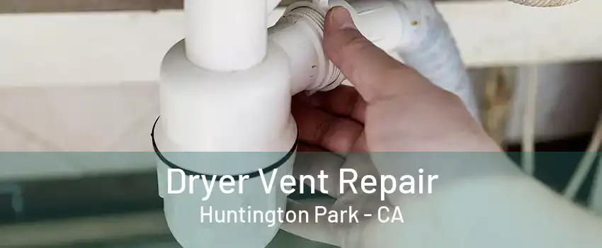 Dryer Vent Repair Huntington Park - CA