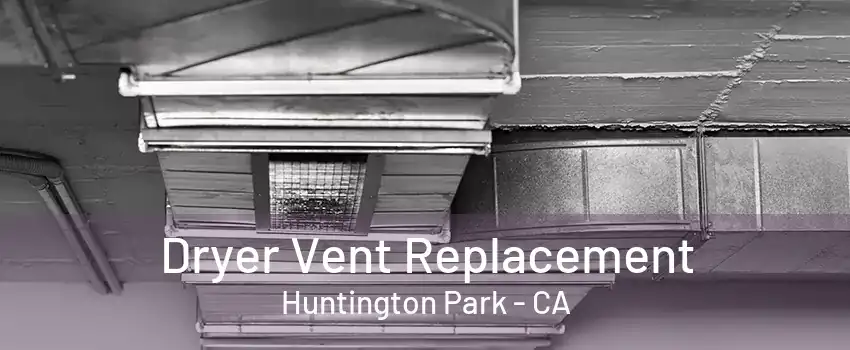 Dryer Vent Replacement Huntington Park - CA