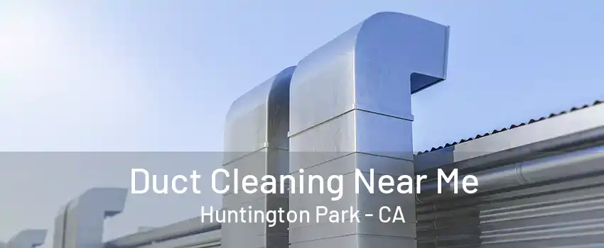 Duct Cleaning Near Me Huntington Park - CA