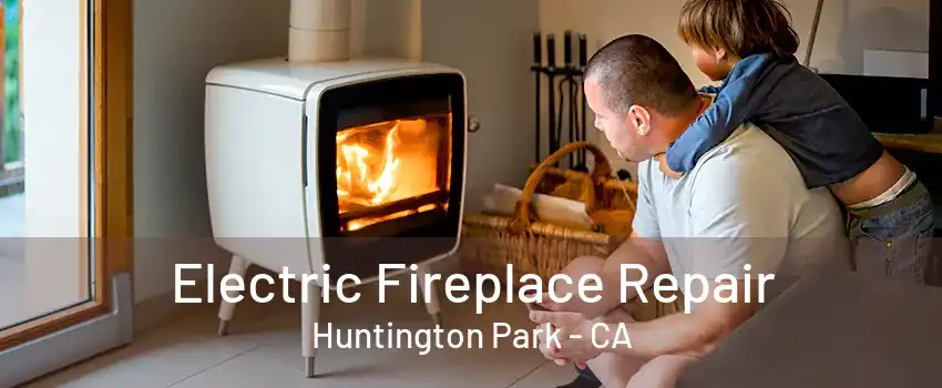 Electric Fireplace Repair Huntington Park - CA