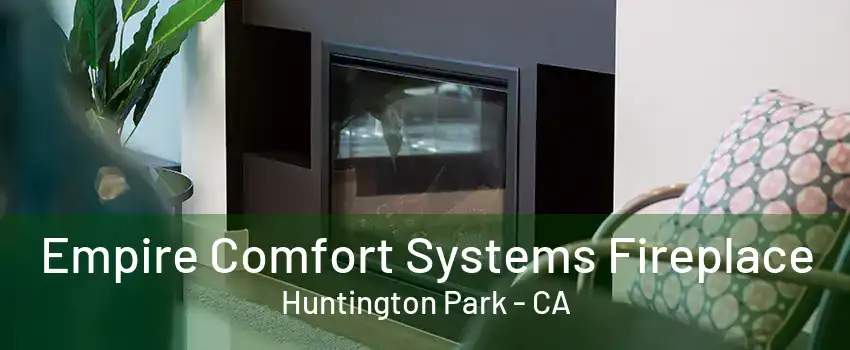 Empire Comfort Systems Fireplace Huntington Park - CA