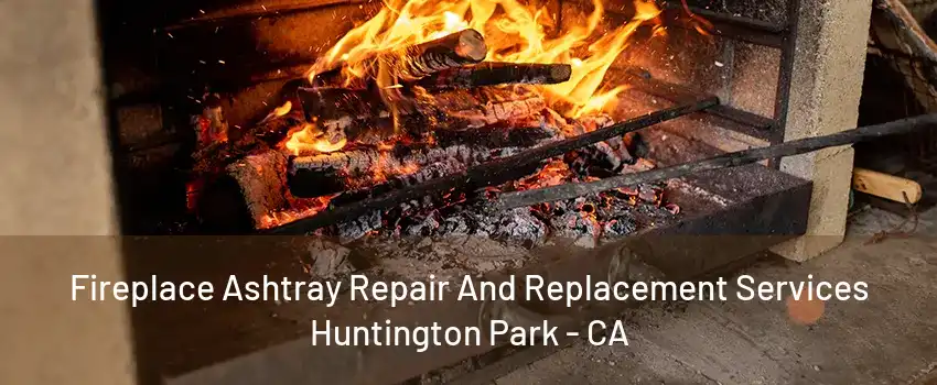 Fireplace Ashtray Repair And Replacement Services Huntington Park - CA