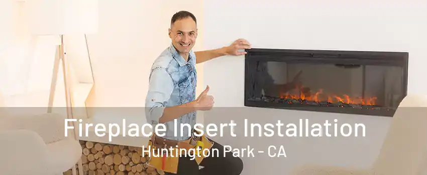 Fireplace Insert Installation Huntington Park - CA