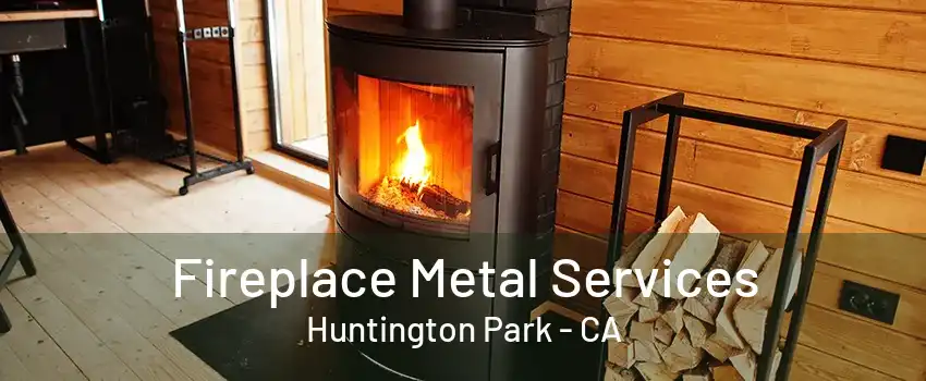 Fireplace Metal Services Huntington Park - CA