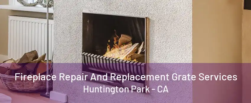 Fireplace Repair And Replacement Grate Services Huntington Park - CA