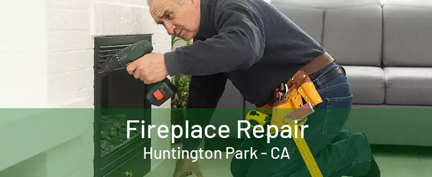 Fireplace Repair Huntington Park - CA