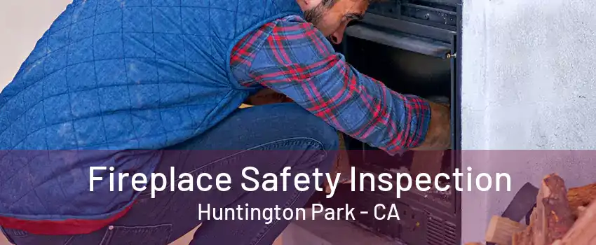 Fireplace Safety Inspection Huntington Park - CA