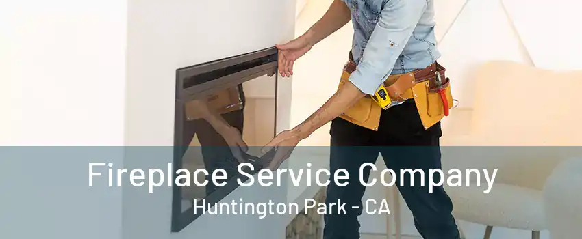 Fireplace Service Company Huntington Park - CA