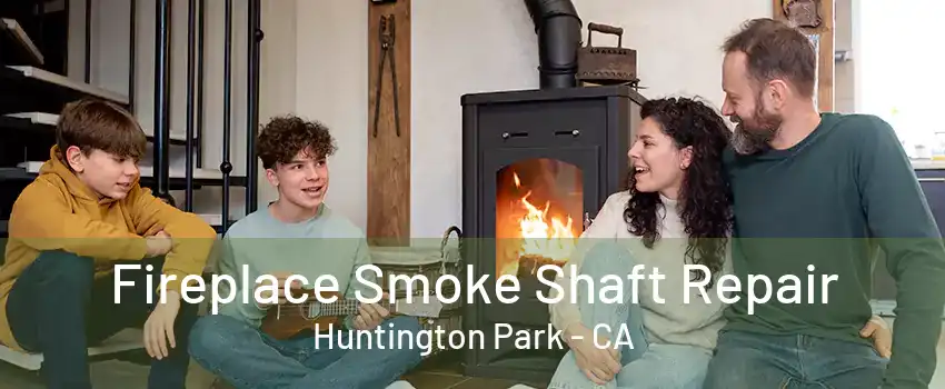 Fireplace Smoke Shaft Repair Huntington Park - CA