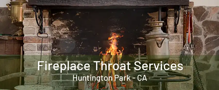 Fireplace Throat Services Huntington Park - CA