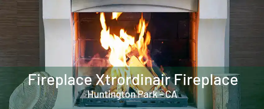 Fireplace Xtrordinair Fireplace Huntington Park - CA