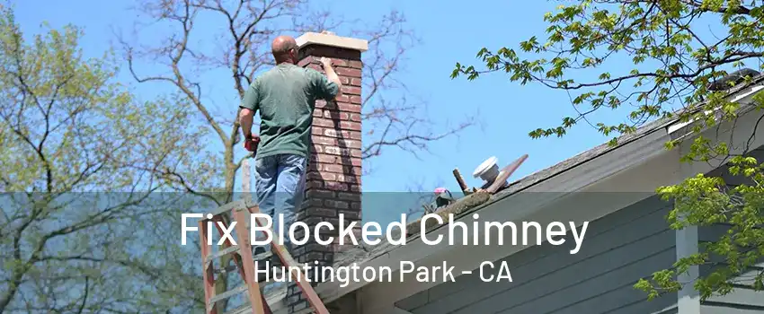 Fix Blocked Chimney Huntington Park - CA