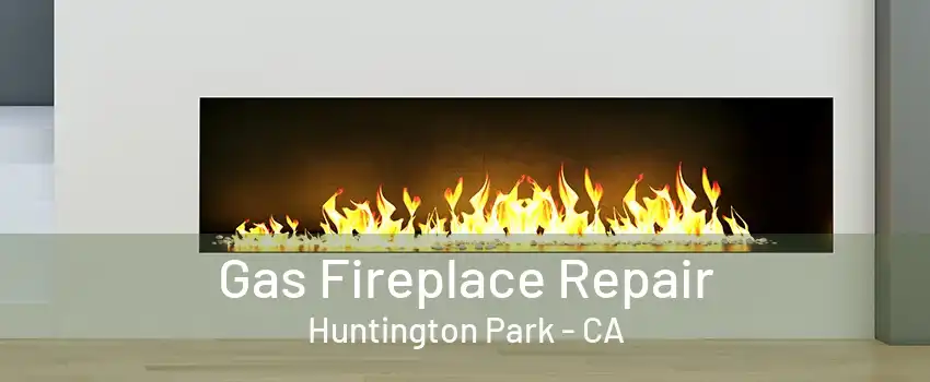 Gas Fireplace Repair Huntington Park - CA