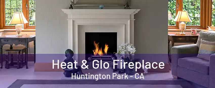 Heat & Glo Fireplace Huntington Park - CA