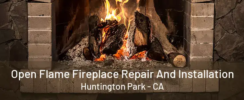 Open Flame Fireplace Repair And Installation Huntington Park - CA