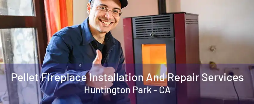 Pellet Fireplace Installation And Repair Services Huntington Park - CA