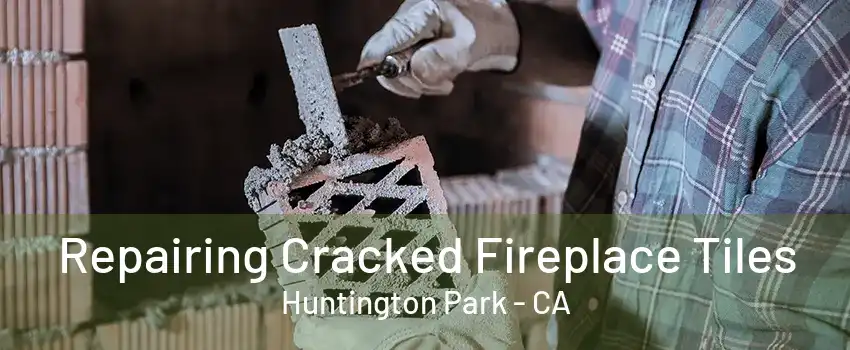 Repairing Cracked Fireplace Tiles Huntington Park - CA