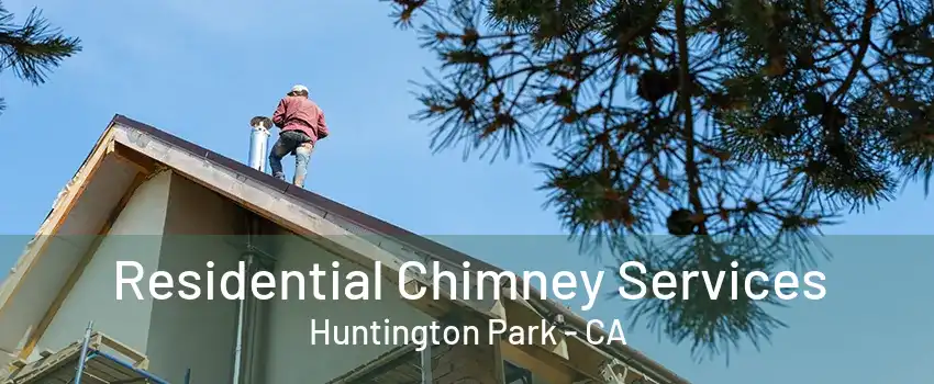 Residential Chimney Services Huntington Park - CA