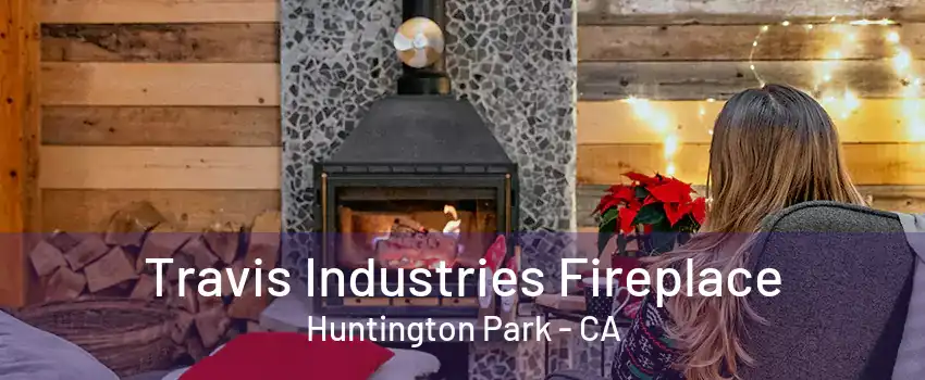 Travis Industries Fireplace Huntington Park - CA