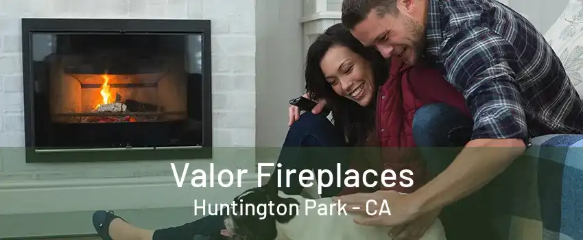 Valor Fireplaces Huntington Park - CA