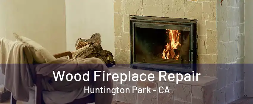 Wood Fireplace Repair Huntington Park - CA