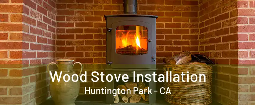 Wood Stove Installation Huntington Park - CA