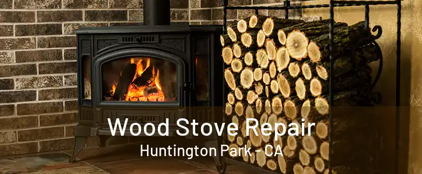 Wood Stove Repair Huntington Park - CA